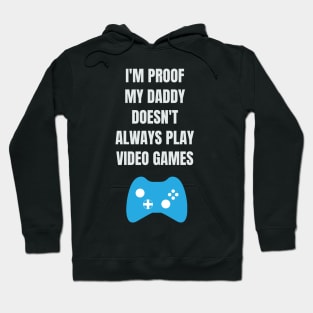 I'm Proof My Daddy Doesn't Always Play Video Games Hoodie